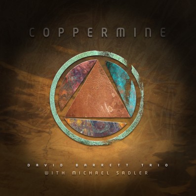 David Barrett Trio featuring Michael Sadler - Coppermine Cover